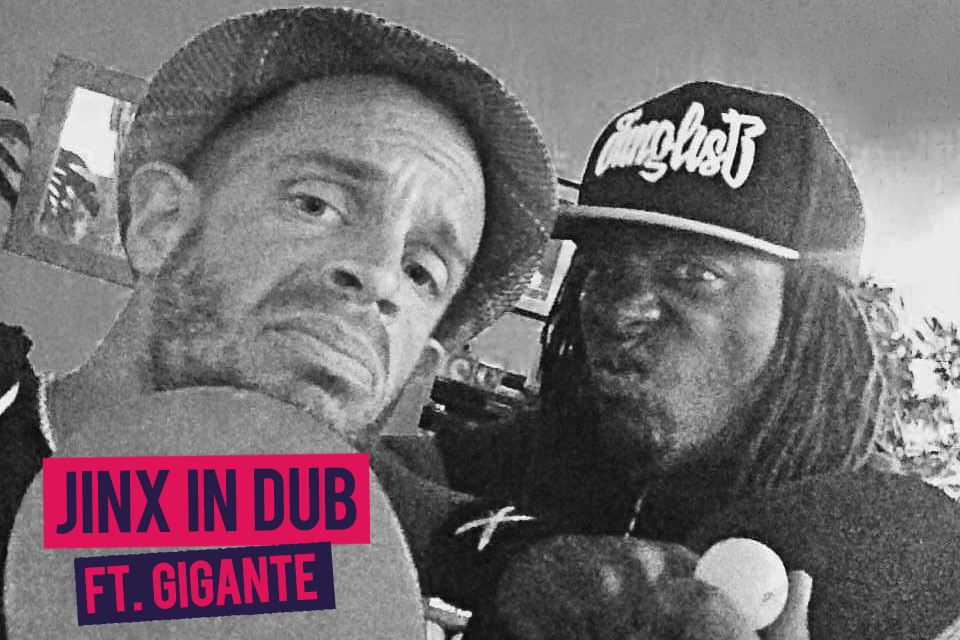 Jinx in Dub ft. Gigante